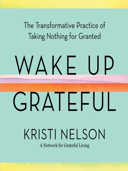 Title details for Wake Up Grateful by Kristi Nelson - Available